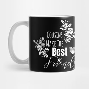 Cousins Make The Best Friends Mug